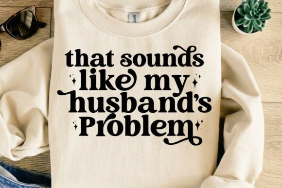 Crafting Relatable Humor: The My Husband's Problem SVG Design